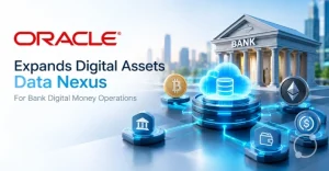 Oracle Expands Digital Assets Data Nexus For Bank Digital Money Operations
